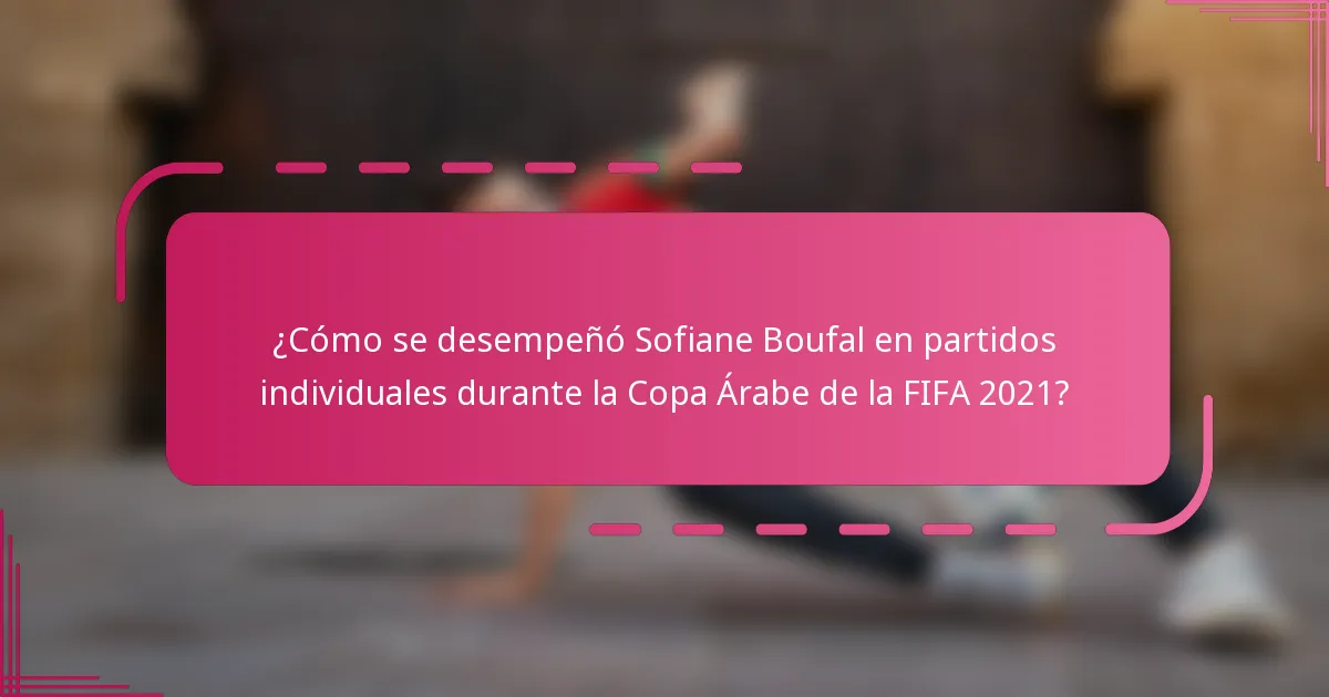 ¿Cómo se desempeñó Sofiane Boufal en partidos individuales durante la Copa Árabe de la FIFA 2021?