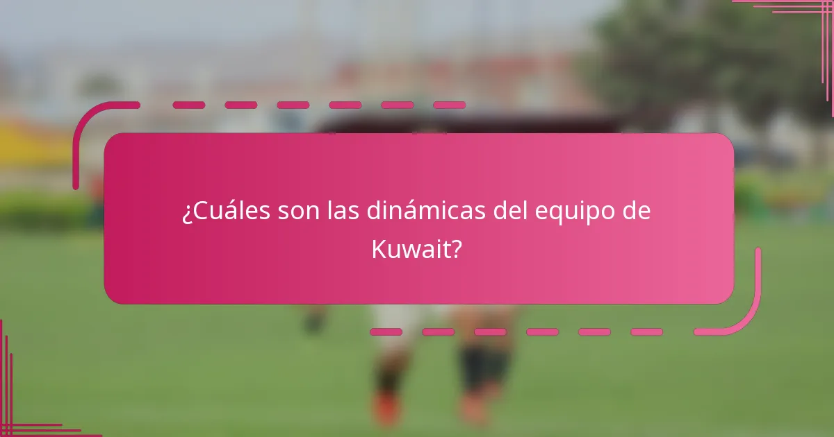¿Cuáles son las dinámicas del equipo de Kuwait?