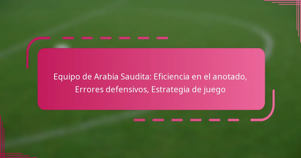 Equipo de Arabia Saudita: Eficiencia en el anotado, Errores defensivos, Estrategia de juego