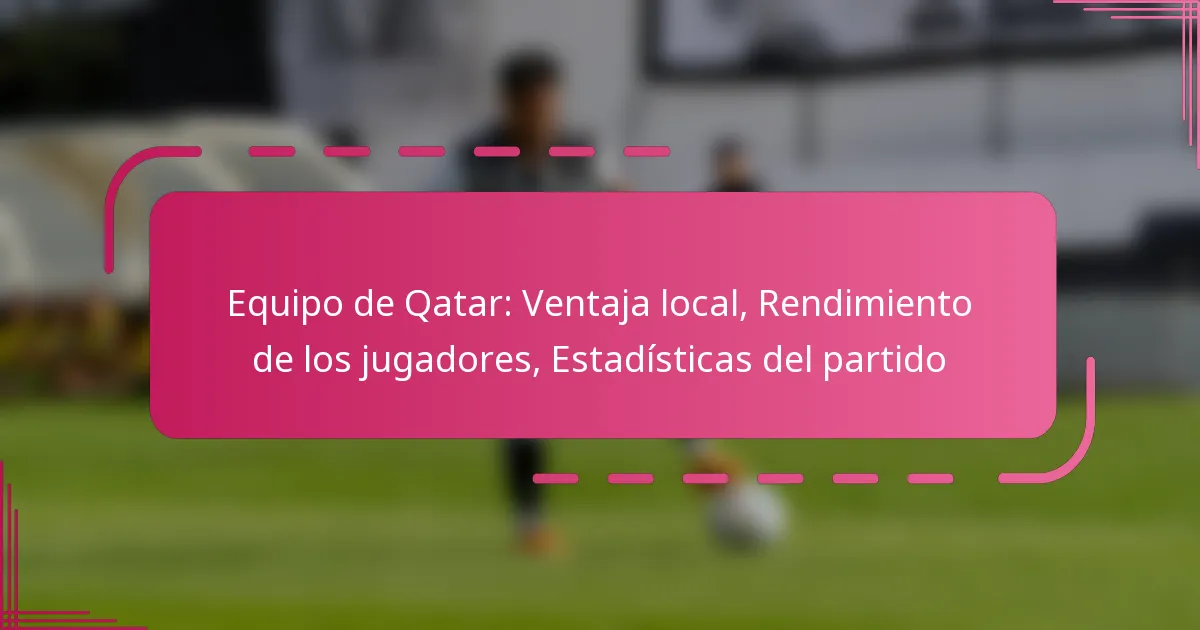 Equipo de Qatar: Ventaja local, Rendimiento de los jugadores, Estadísticas del partido