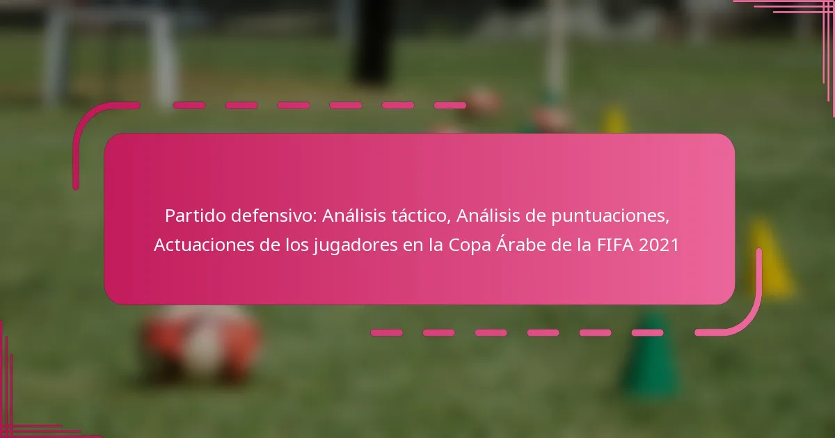 Partido defensivo: Análisis táctico, Análisis de puntuaciones, Actuaciones de los jugadores en la Copa Árabe de la FIFA 2021