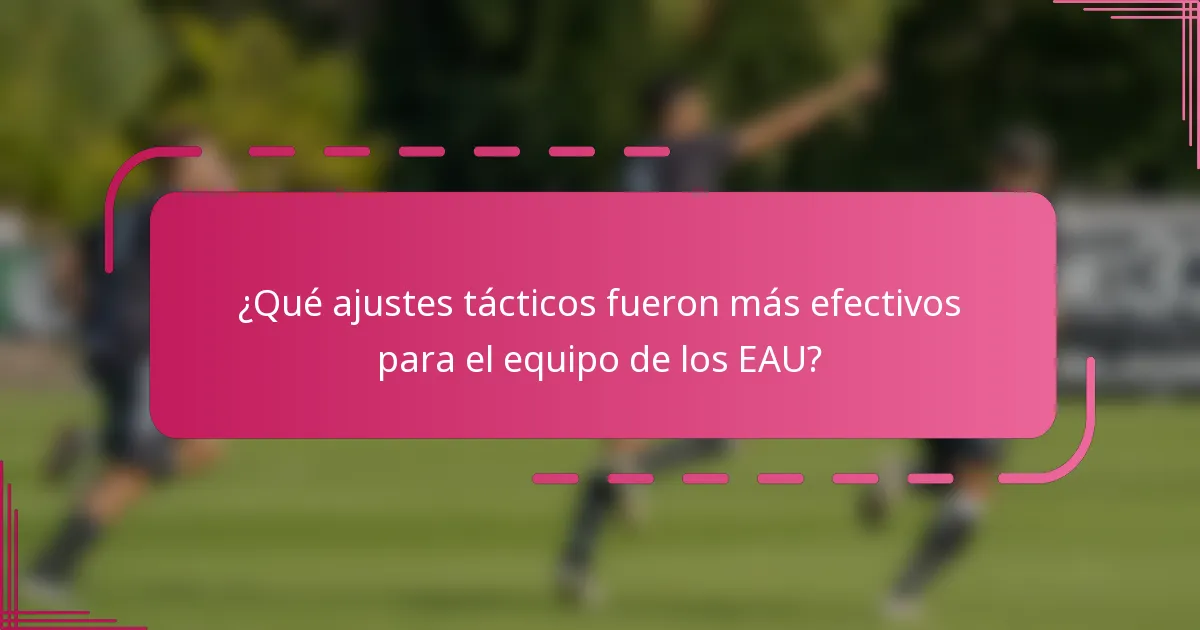 ¿Qué ajustes tácticos fueron más efectivos para el equipo de los EAU?