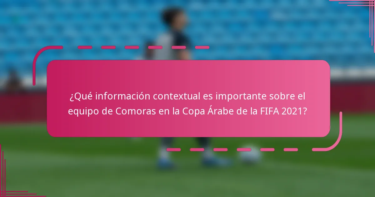 ¿Qué información contextual es importante sobre el equipo de Comoras en la Copa Árabe de la FIFA 2021?