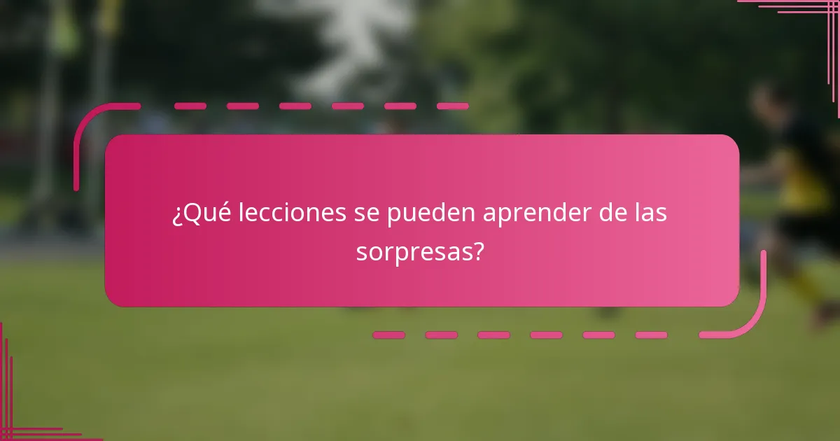 ¿Qué lecciones se pueden aprender de las sorpresas?