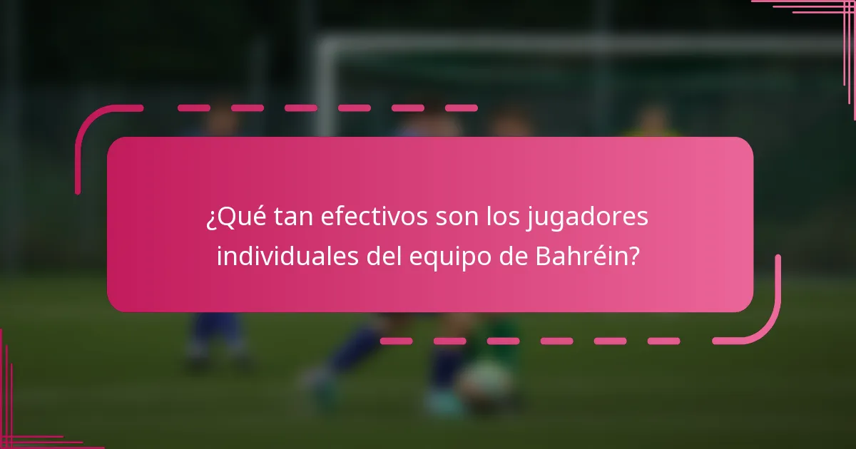 ¿Qué tan efectivos son los jugadores individuales del equipo de Bahréin?